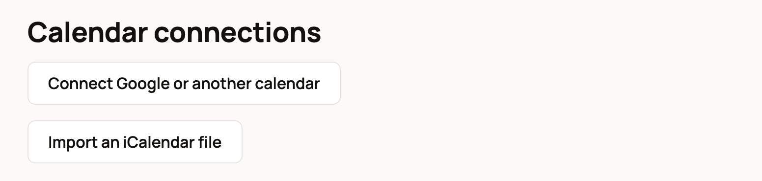 Calendar connections with Connect Google or another calendar and Import an iCalendar file