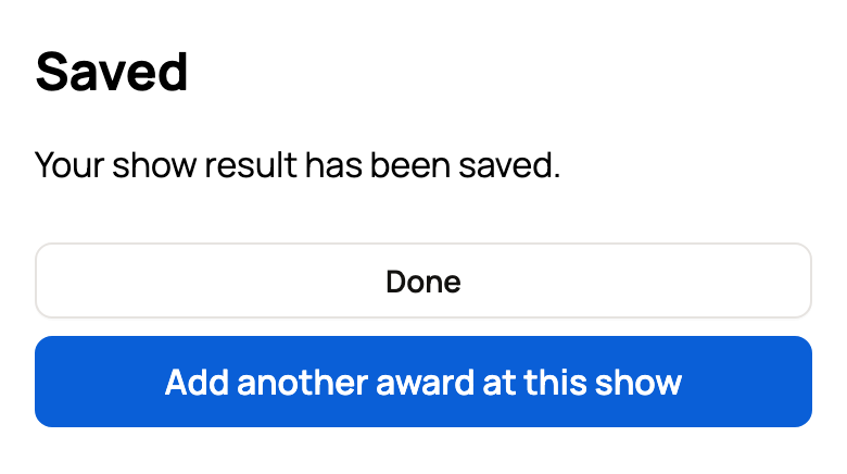 Saved confirmation with Add another award at this show and Done