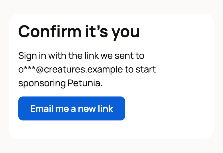 Confirm it's you page asking the sponsor to sign in with the link sent to o***@creatures.example, with an Email me a new link button